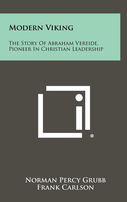 Modern Viking: The Story Of Abraham Vereide, Pioneer In Christian Leadership