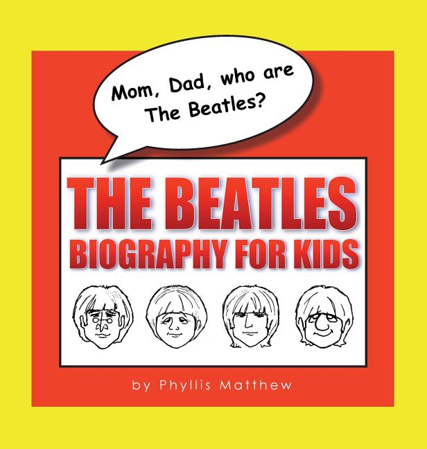 Mom, Dad, who are The Beatles?: The Beatles Biography for Kids