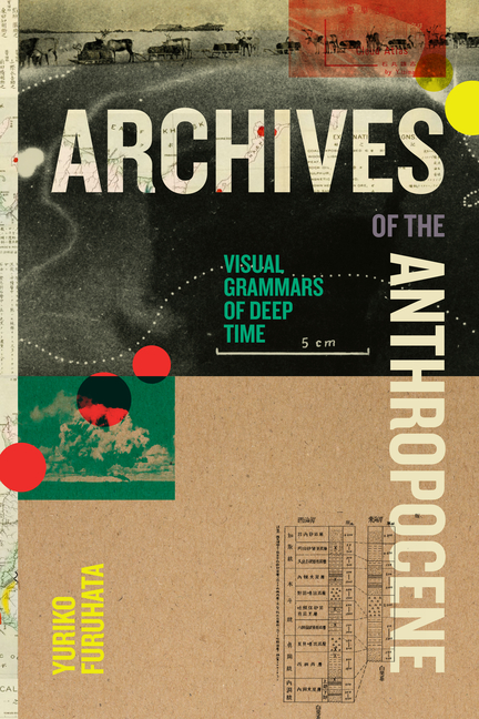 Archives of the Anthropocene: Visual Grammars of Deep Time