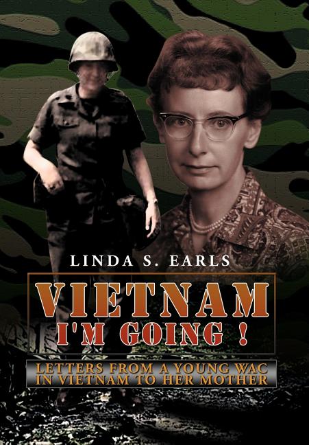 Vietnam I'm Going !: Letters from a Young WAC in Vietnam to her Mother