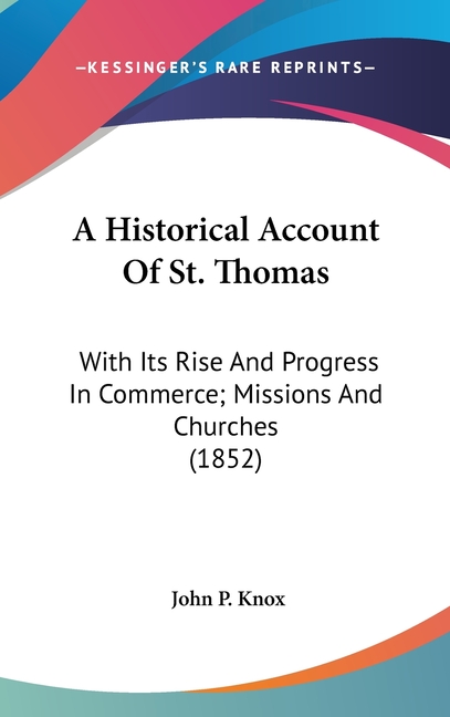 A Historical Account Of St. Thomas: With Its Rise And Progress In Commerce; Missions And Churches (1852)