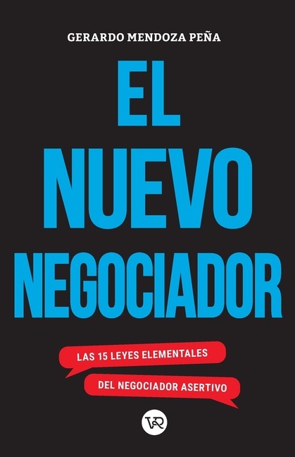 El nuevo negociador: Las 15 leyes elementales del negociador asertivo