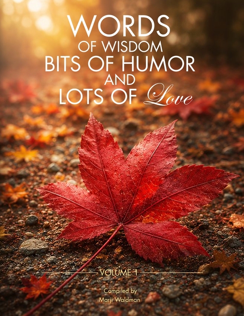 Words of Wisdom, Bits of Humor and Lots of Love