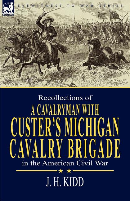 Recollections of a Cavalryman: With Custer's Michigan Cavalry Brigade in the American Civil War