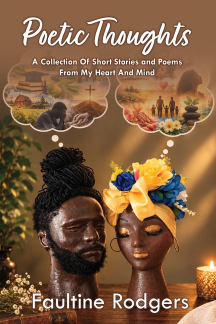 Poetic Thoughts: A Collection Of Short Stories and Poems From My Heart And Mind