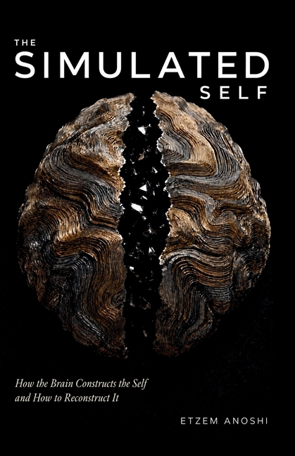The Simulated Self: How the Brain Constructs the Self and How to Reconstruct It