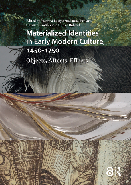 Materialized Identities in Early Modern Culture, 1450-1750: Objects, Affects, Effects