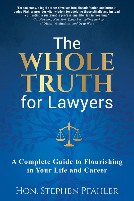 The Whole Truth for Lawyers: A Complete Guide to Flourishing in Your Life and Career