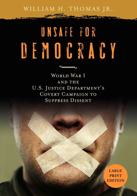 Unsafe for Democracy: World War I and the U.S. Justice Department's Covert Campaign to Suppress Dissent