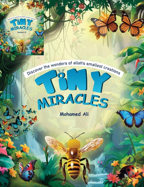 Tiny Miracles: Discover the wonders of Allah's smallest creations