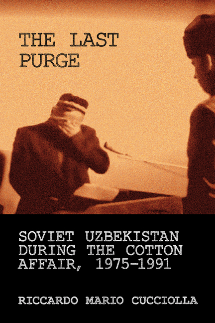 Last Purge: Soviet Uzbekistan During the Cotton Affair, 1975-1991