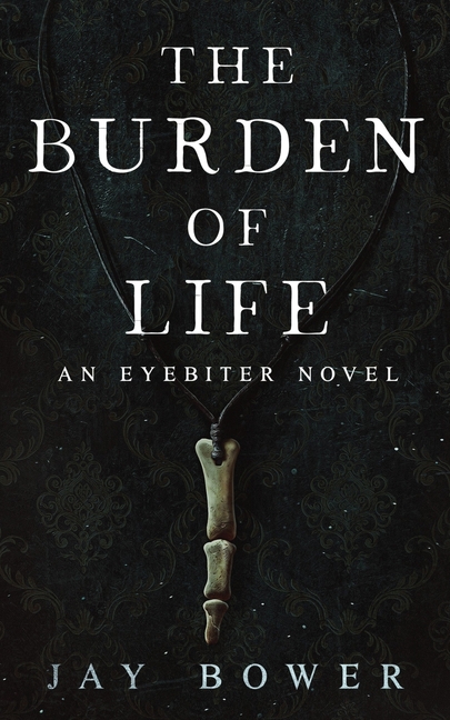 The Burden of Life: An Eyebiter Novel