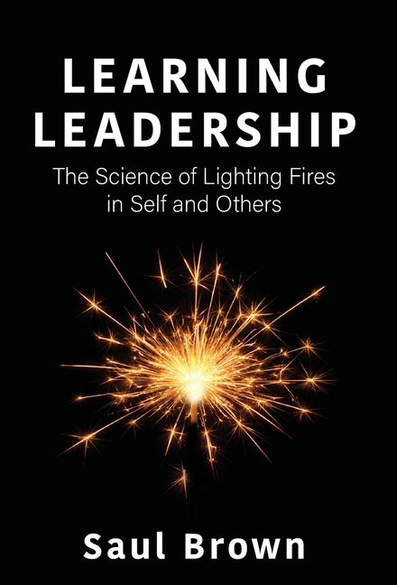 Learning Leadership: The Science of Lighting Fires in Self and Others
