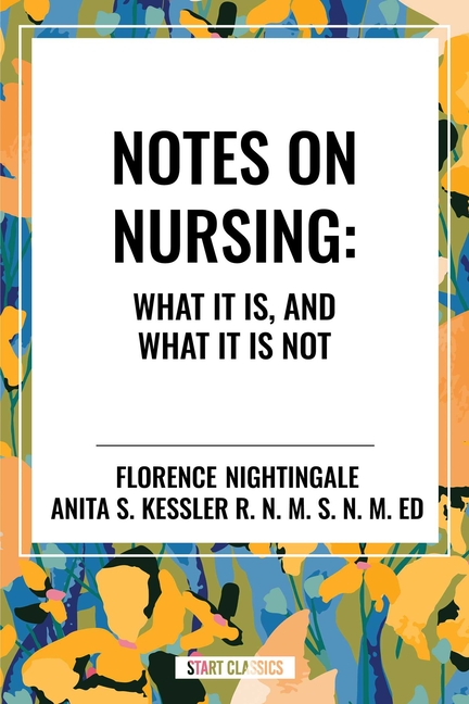 Notes on Nursing: What It Is, and What It Is Not