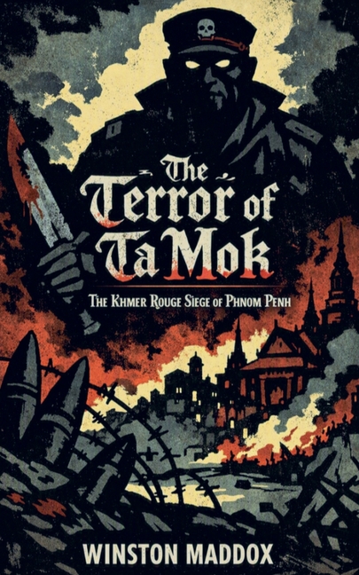 The Terror of Ta Mok: The Khmer Rouge Siege of Phnom Penh