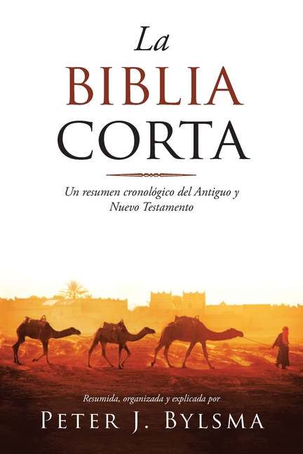 La Biblia Corta: Un resumen cronológico del Antiguo y Nuevo Testamento