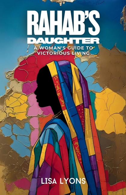Rahab's Daughter: A Woman's Guide to Victorious Living