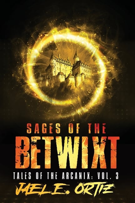 Sages of the Betwixt: Tales of the Arcanix: Vol. 3
