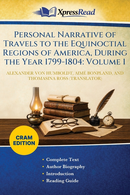 Personal Narrative of Travels to the Equinoctial Regions of America, During the Year 1799-1804: Volume 1 (Cram Edition)