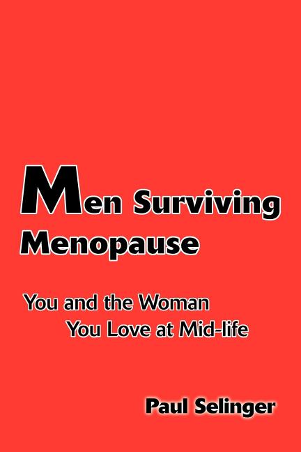 Men Surviving Menopause: You and the Woman You Love at Mid-Life