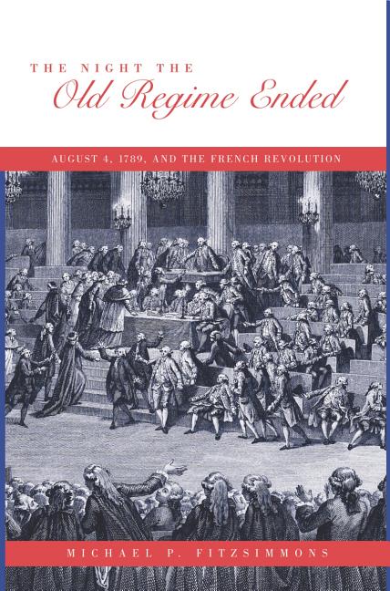 The Night the Old Regime Ended: August 4, 1789 and the French Revolution