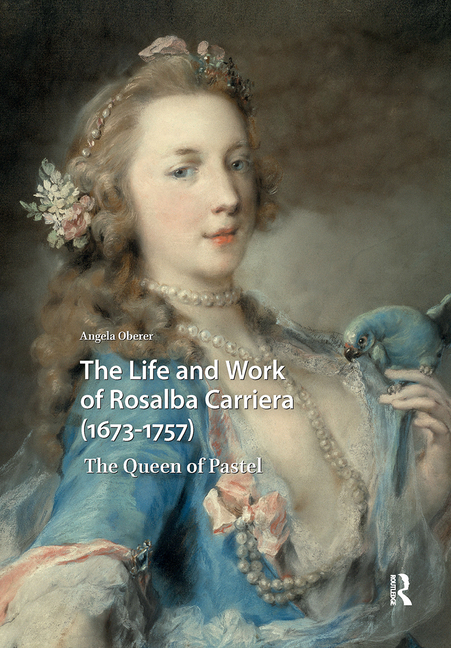 The Life and Work of Rosalba Carriera (1673-1757): The Queen of Pastel