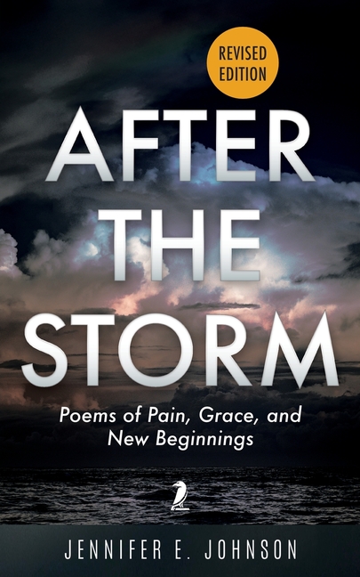After The Storm, Revised Edition: Poems of Pain, Grace, and New Beginnings