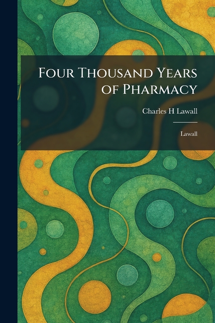 Four Thousand Years of Pharmacy: Lawall