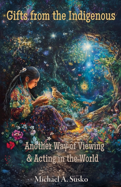 Gifts from the Indigenous: Another Way of Viewing & Acting in the World