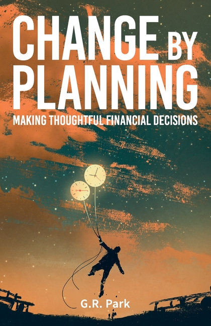 Change By Planning: Making Thoughtful Financial Decisions
