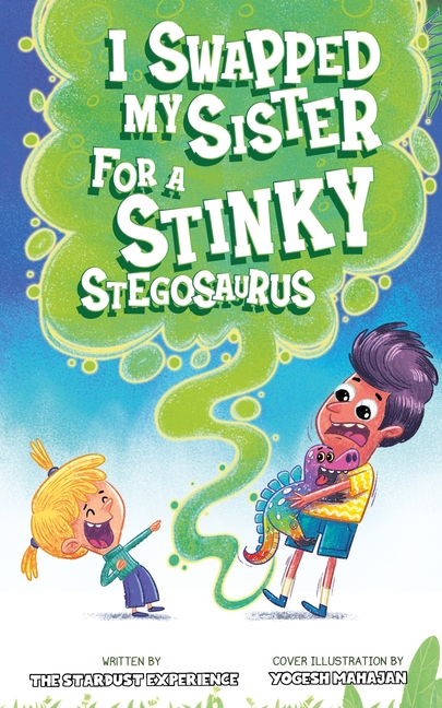 I Swapped My Sister for a Stinky Stegosaurus!