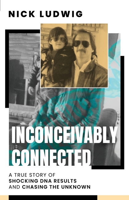 Inconceivably Connected: A True Story of Shocking DNA Results and Chasing the Unknown