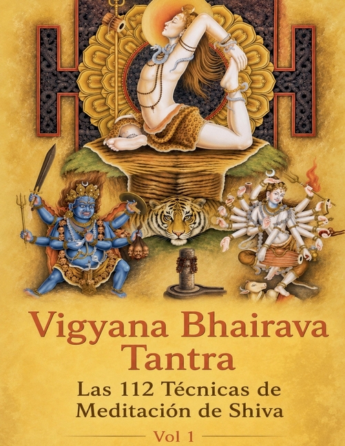 Vigyana Bhairava Tantra: Las 112 Técnicas de Meditación de Shiva