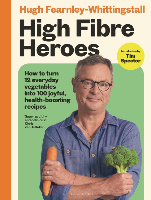 High Fibre Heroes: The Instant Sunday Times Bestseller. How to Turn 12 Everyday Vegetables Into 100 Joyful, Health-Boosting Recipes