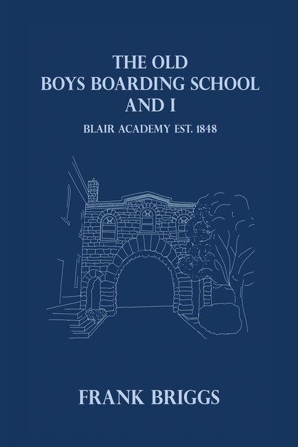 The Old Boys Boarding School And I: Blair Academy, Est.1848