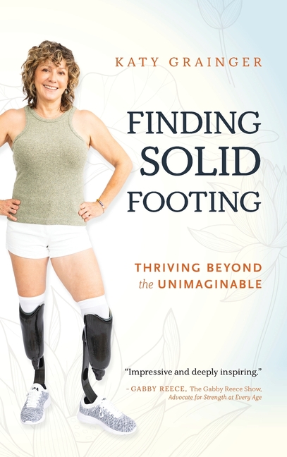Finding Solid Footing: Thriving Beyond the Unimaginable