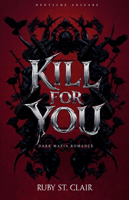 Kill for You: Dark Mafia Romance (Deutsche Ausgabe)