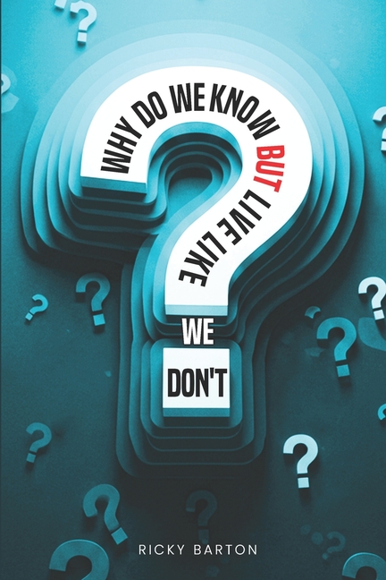 Why Do We Know but Live Like We Don't