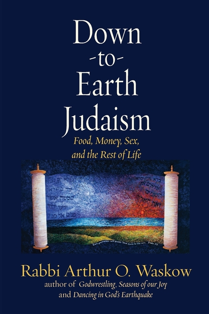 Down to Earth Judaism: Food, Money, Sex, and the Rest of Life