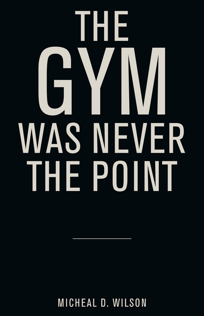 The Gym Was Never the Point