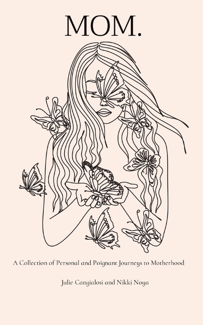 Mom.: A Collection of Personal and Poignant Journeys to Motherhood