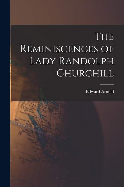 The Reminiscences of Lady Randolph Churchill