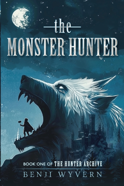 The Monster Hunter: Book One of the Hunter Archive