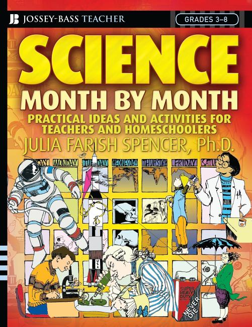 Science Month by Month, Grades 3-8: Practical Ideas and Activities for Teachers and Homeschoolers