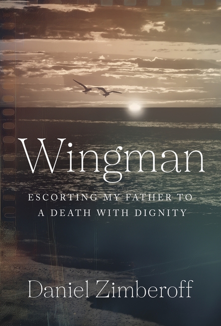 Wingman: Escorting My Father To A Death With Dignity
