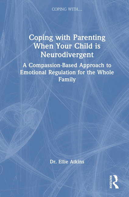 Coping with Parenting When Your Child is Neurodivergent: Emotional Regulation for the Whole Family