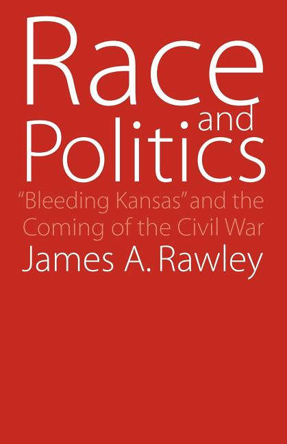 Race and Politics: Bleeding Kansas and the Coming of the Civil War