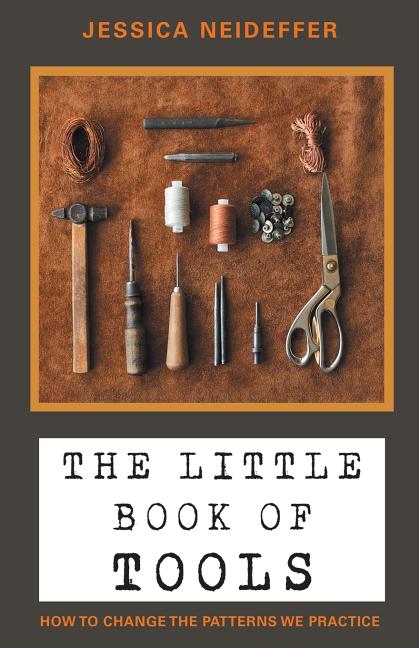 The Little Book of Tools: How to Change the Patterns We Practice