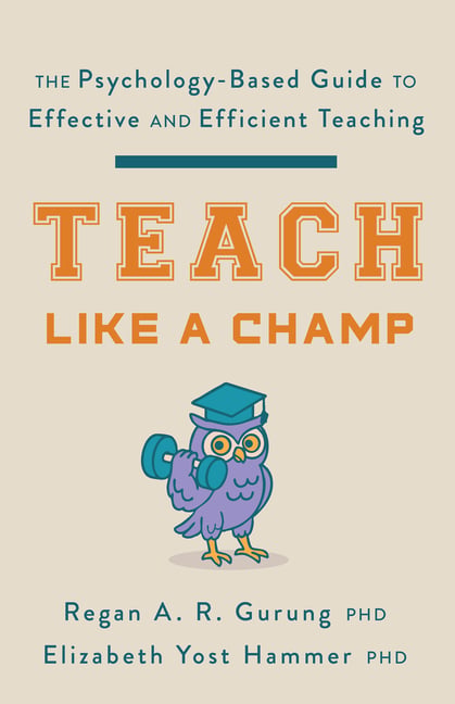 Teach Like a Champ: The Psychology-Based Guide to Effective and Efficient Teaching