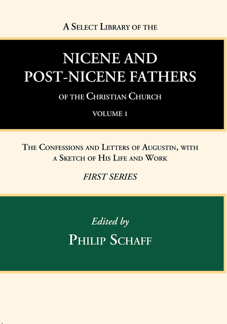 A Select Library of the Nicene and Post-Nicene Fathers of the Christian Church, First Series, Volume 1